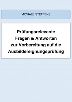 eBook: Prüfungsrelevante Fragen & Antworten zur Vorbereitung auf die Ausbildereignungsprüfung