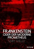 eBook: Frankenstein oder der moderne Prometheus