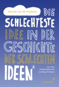 ebook: Die schlechteste Idee in der Geschichte der schlechten Ideen