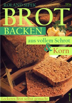 eBook: Brotbacken aus vollem Schrot und Korn