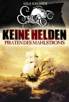 eBook: Keine Helden - Piraten des Mahlstroms