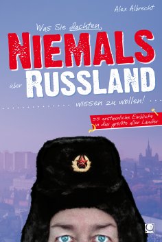 eBook: Was Sie dachten, NIEMALS über RUSSLAND wissen zu wollen