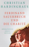 eBook: Ferdinand Sauerbruch und die Charité