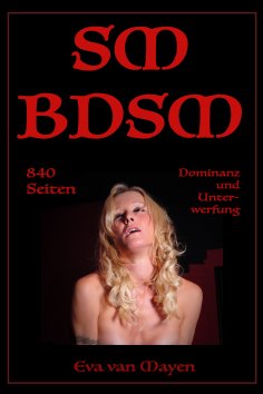ebook: SM/BDSM - 840 Seiten Dominanz und Unterwerfung