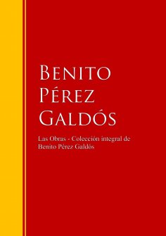 ebook: Las Obras - Colección de Benito Pérez Galdós