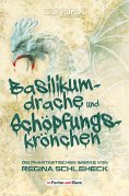 ebook: Basilikumdrache und Schöpfungskrönchen - Die phantastischen Werke von Regina Schleheck