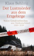 ebook: Der Lustmörder aus dem Erzgebirge