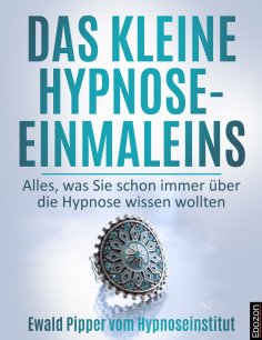 ebook: Das kleine Hypnose Einmaleins - Alles was Sie schon immer über die Hypnose wissen wollten von Ewald 
