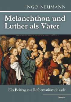 ebook: Melanchthon und Luther als Väter