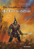 ebook: Die Antariksa-Saga III - Die Faust des Goffrukk
