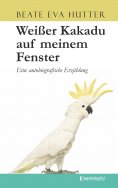 ebook: Weißer Kakadu auf meinem Fenster