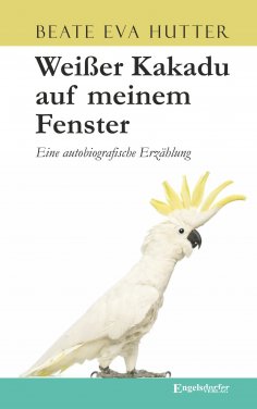 ebook: Weißer Kakadu auf meinem Fenster
