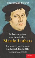 eBook: Selbstzeugnisse aus dem Leben Martin Luthers