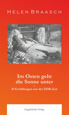 eBook: Im Osten geht die Sonne unter: 10 Erzählungen aus der DDR-Zeit