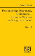 ebook: Froschkönig, Rapunzel, Goldmarie – Grimms Märchen im Spiegel der Poesie