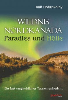 eBook: Wildnis Nordkanada - Paradies und Hölle
