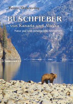 eBook: Buschfieber - von Kanada und Alaska