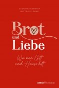 ebook: Brot und Liebe. Wie man Gott nach Hause holt.