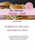 ebook: Der Nahrungs- WAHN-SINN