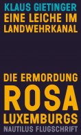 eBook: Eine Leiche im Landwehrkanal. Die Ermordung Rosa Luxemburgs