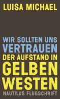 eBook: Wir sollten uns vertrauen. Der Aufstand in gelben Westen