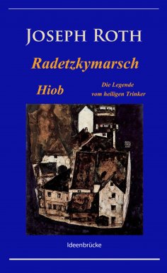 ebook: Radetzkymarsch / Die Legende vom heiligen Trinker / Hiob