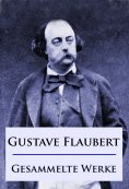 ebook: Gustave Flaubert - Gesammelte Werke