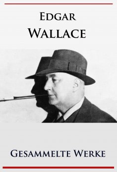 eBook: Edgar Wallace - Gesammelte Werke