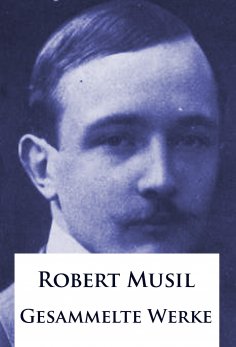 eBook: Robert Musil - Gesammelte Werke