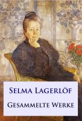 eBook: Selma Lagerlöf - Gesammelte Werke