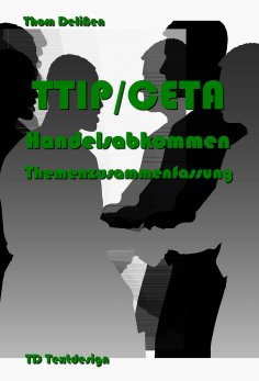 ebook: TTIP/CETA Handelsabkommen Themenzusammenfassung