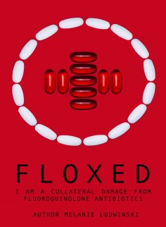 eBook: Floxed - I am a collateral damage from fluoroquinolone Antibiotics