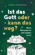 ebook: Ist das Gott oder kann das weg? - Weihnachtsausgabe
