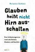 eBook: Glauben heißt nicht Hirn ausschalten