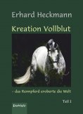 eBook: Kreation Vollblut – das Rennpferd eroberte die Welt (Band 1)