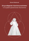 eBook: Die grundlegenden Katechismuswahrheiten in 33 grafisch-geometrischen Illustrationen