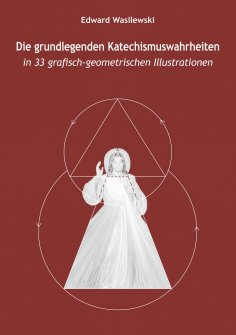 eBook: Die grundlegenden Katechismuswahrheiten in 33 grafisch-geometrischen Illustrationen