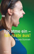 ebook: Ich atme ein – Ich raste aus!