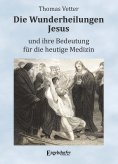 eBook: Die Wunderheilungen Jesus und ihre Bedeutung für die heutige Medizin
