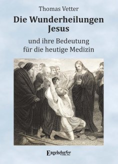eBook: Die Wunderheilungen Jesus und ihre Bedeutung für die heutige Medizin