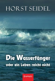 eBook: Die Wasserfänger oder ein Leben reicht nicht