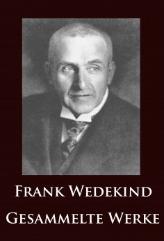ebook: Frank Wedekind - Gesammelte Werke