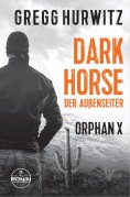 ebook: Dark Horse. Der Außenseiter. Ein Orphan X Thriller