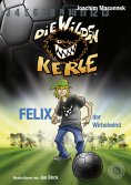 ebook: DWK Die Wilden Kerle - Felix, der Wirbelwind (Buch 2 der Bestsellerserie Die Wilden Fußballkerle)