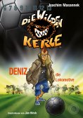ebook: DWK Die Wilden Kerle - Deniz, die Lokomotive (Buch 5 der Bestsellerserie Die Wilden Fußballkerle)