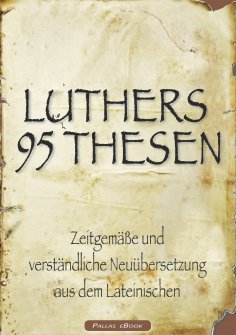 eBook: Martin Luthers 95 Thesen – Zeitgemäße und verständliche Neuübersetzung aus dem Lateinischen