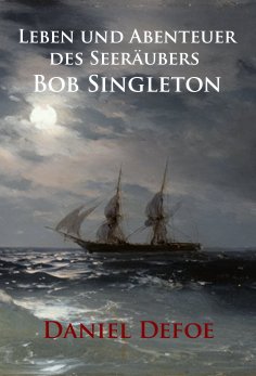 eBook: Leben und Abenteuer des Seeräubers Bob Singleton