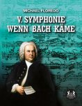 eBook: V. Symphonie   Wenn Bach käme
