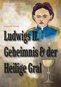 eBook: Ludwigs Geheimnis und der Heilige Gral