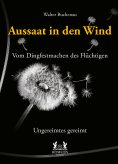 eBook: Aussaat in den Wind - Vom Dingfestmachen des Flüchtigen